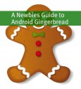 A Newbies Guide to Android Gingerbread: Getting the Most Out of Android - Minute Help Guides