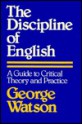 The Discipline of English: A Guide to Critical Theory and Practice - George Watson