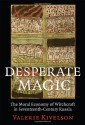 Desperate Magic: The Moral Economy of Witchcraft in Seventeenth-Century Russia - Valerie Kivelson