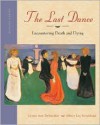 The Last Dance: Encountering Death and Dying - Lynne Ann DeSpelder, Albert Lee Strickland