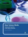 How Science Works: Teaching and Learning in the Science Classroom - James D. Williams