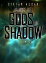 Against the Gods of Shadow [Shadow Gods Series Book 2] - Stefan Vucak