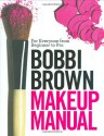 Bobbi Brown Makeup Manual: For Everyone from Beginner to Pro - Bobbi Brown, Debra Bergsma Otte, Sally Wadyka