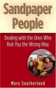 Sandpaper People: Dealing with the Ones Who Rub You the Wrong Way - Mary Southerland