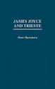 James Joyce and Trieste - Peter Hartshorn, Zack Bowen