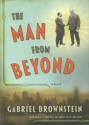 The Man from Beyond: A Novel - Gabriel Brownstein