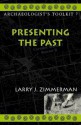 Presenting the Past (Archaeologist's Toolkit) - Larry J. Zimmerman