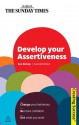 Develop Your Assertiveness: Change Your Behaviour; Be More Confident; Get What You Want - Sue Bishop