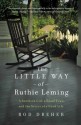 The Little Way of Ruthie Leming: A Southern Girl, a Small Town, and the Secret of a Good Life - Rod Dreher