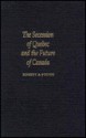 The Secession of Quebec and the Future of Canada - Robert A. Young