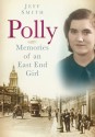 Polly: Memories of an East End Girl - Jeff Smith