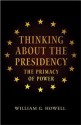 Thinking about the Presidency: The Primacy of Power - William G. Howell, David Milton Brent