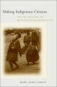 Making Indigenous Citizens: Identities, Education, and Multicultural Development in Peru - Maria Elena Garcia