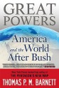 Great Powers: America and the World After Bush - Thomas P.M. Barnett