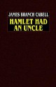 Hamlet Had an Uncle - James Branch Cabell