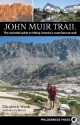 John Muir Trail: The essential guide to hiking America's most famous trail - Elizabeth Wenk, Kathy Morey