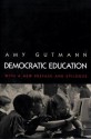 Democratic Education (Revised Edition) - Amy Gutmann