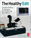 The Healthy Edit: Creative Techniques for Perfecting Your Movie - John Rosenberg