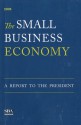 The Small Business Economy December 2008, A Report to the President: A Report to the President - Small Business Administration (U.S.)