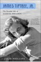 James Tiptree, Jr.: The Double Life of Alice B. Sheldon - Julie Phillips