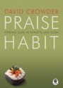 Praise Habit: Finding God in Sunsets and Sushi - David Crowder, Mark A. Tabb