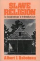 Slave Religion: The Invisible Institution in the Antebellum South - Albert J. Raboteau