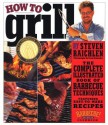 How to Grill: The Complete Illustrated Book of Barbecue Techniques, A Barbecue Bible! Cookbook - Steven Raichlen