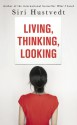 Living, Thinking, Looking - Siri Hustvedt