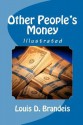 Other People's Money (Illustrated) - Louis D. Brandeis