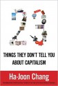 Twenty-Three Things They Don't Tell You about Capitalism - Ha-Joon Chang