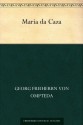 Maria da Caza (German Edition) - Georg Freiherr Von Ompteda