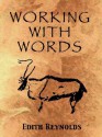 Working with Words - Edith Reynolds