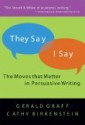 "They Say / I Say": The Moves that Matter in Persuasive Writing - Gerald Graff, Cathy Birkenstein