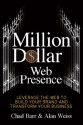 Million Dollar Web Presence: Leverage The Web to Build Your Brand and Transform Your Business - Chad Barr, Alan Weiss