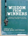 Wisdom from Winners: Insights for Everyday Living from Great Coaches and Athletes - Mike Gottfried, Brian Kelly, Urban Meyer, Tom Osborne, Gary Patterson, Mark Richt, Bob Stoops, John Wooden, Jim Tressel, Pete Rose, Houston Nutt, Frank Beamer, Bobby Bowden, Mack Brown, Jim Caldwell, John Calipari, Vince Dooley, Phillip Fulmer, Archie Griffin