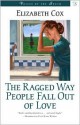 The Ragged Way People Fall Out of Love - Elizabeth Cox