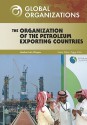 The Organization of the Petroleum Exporting Countries (Global Organizations) - Heather Lehr Wagner, Sharon L. Banas