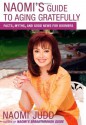 Naomi's Guide to Aging Gratefully: Facts, Myths, and Good News for Boomers - Naomi Judd