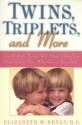 Twins, Triplets, and More: From Pre-Birth Through High School - What Every Parent Needs To Know When Raising Two Or More - Elizabeth Bryan