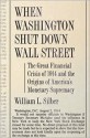 When Washington Shut Down Wall Street: The Great Financial Crisis of 1914 and the Origins of America's Monetary Supremacy - William L. Silber