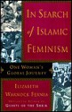 In Search of Islamic Feminism: One Woman's Global Journey - Elizabeth Warnock Fernea