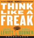 Think Like a Freak - Steven D. Levitt, Stephen J. Dubner