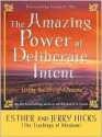 The Amazing Power of Deliberate Intent: Living the Art of Allowing - Esther Hicks, Jerry Hicks