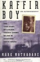 Kaffir Boy: The True Story of a Black Youth's Coming of Age in Apartheid South Africa - Mark Mathabane