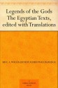 Legends of the Gods The Egyptian Texts, edited with Translations - E.A. Wallis Budge