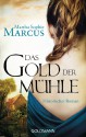 Das Gold der Mühle: Historischer Roman - Martha Sophie Marcus