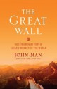 The Great Wall: The Extraordinary Story of China's Wonder of the World - John Man