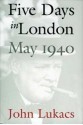 Five Days in London: May 1940 - John A. Lukacs