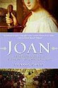 Joan: The Mysterious Life of the Heretic Who Became a Saint - Donald Spoto