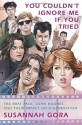 You Couldn't Ignore Me If You Tried: The Brat Pack, John Hughes, and Their Impact on a Generation - Susannah Gora